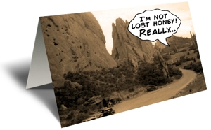 I'm NOT LOST HONEY! Really... Gift Greeting Card