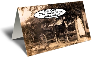 "Ok Ok! I'll switch to unleaded!" Gift Greeting Card